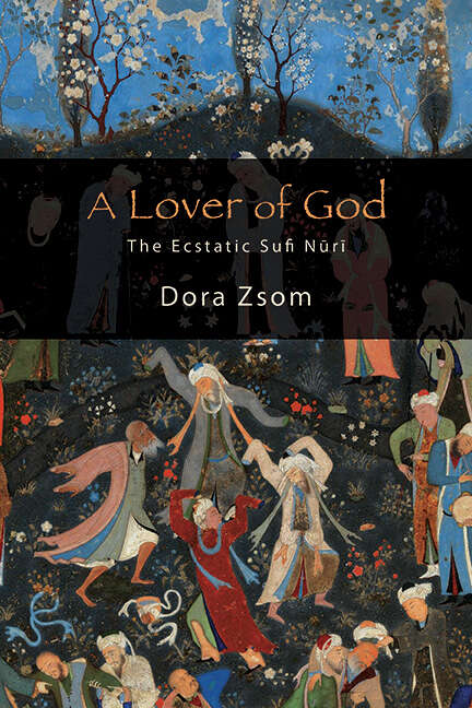 Book cover of A Lover of God: The Ecstatic Sufi Nūrī (SUNY series in Islam)