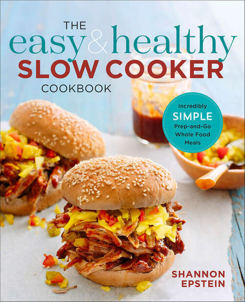 Book cover of The Easy & Healthy Slow Cooker Cookbook: Incredibly Simple Prep-and-Go Whole Food Meals