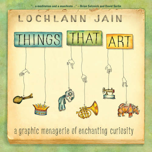 Book cover of Things That Art: A Graphic Menagerie of Enchanting Curiosity (ethnoGRAPHIC)