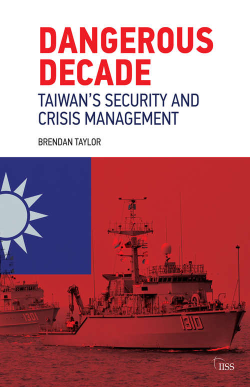 Book cover of Dangerous Decade: Taiwan’s Security and Crisis Management