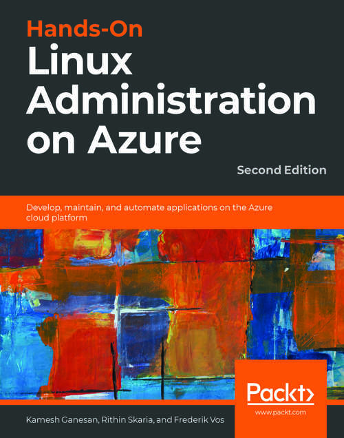 Book cover of Hands-On Linux Administration on Azure: Develop, maintain, and automate applications on the Azure cloud platform, 2nd Edition