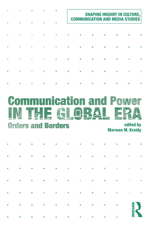 Book cover of Communication and Power in the Global Era: Orders and Borders (Shaping Inquiry in Culture, Communication and Media Studies)