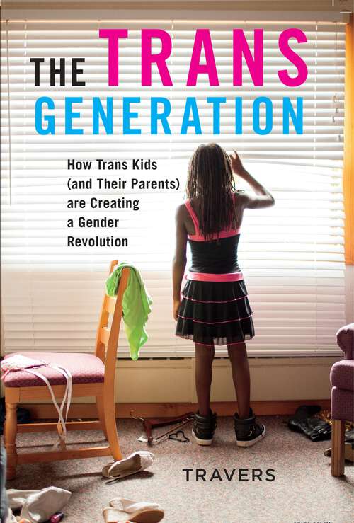 Book cover of The Trans Generation: How Trans Kids (and Their Parents) are Creating a Gender Revolution