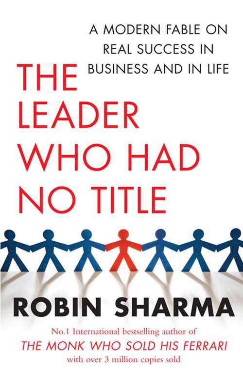 Book cover of The Leader Who Had No Title: A Modern Fable on Real Success in Business and in Life