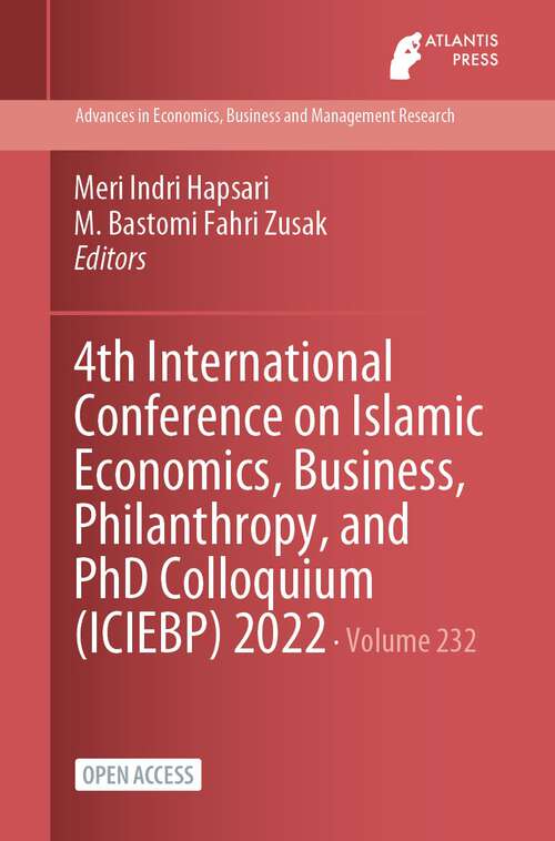 Book cover of 4th International Conference on Islamic Economics, Business, Philanthropy, and PhD Colloquium (1st ed. 2023) (Advances in Economics, Business and Management Research #232)