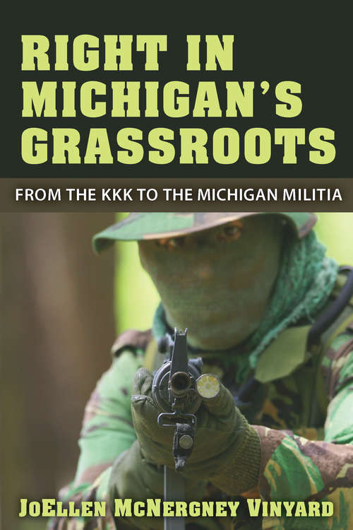 Book cover of Right in Michigan's Grassroots: From the KKK to the Michigan Militia