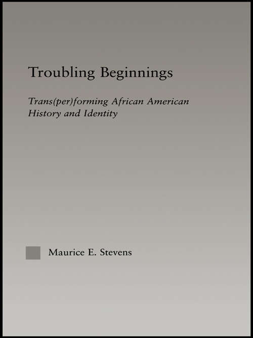 Book cover of Troubling Beginnings: Trans(per)forming African American History and Identity (Studies in African American History and Culture)