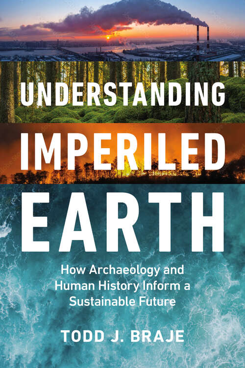 Book cover of Understanding Imperiled Earth: How Archaeology and Human History Can Inform Our Planet's Future