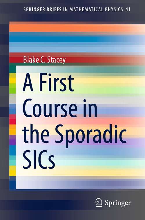 Book cover of A First Course in the Sporadic SICs (1st ed. 2021) (SpringerBriefs in Mathematical Physics #41)