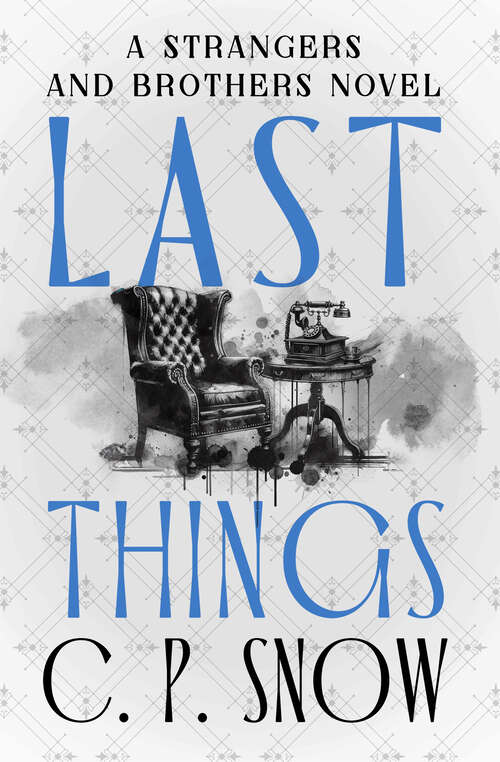 Book cover of Last Things (The Strangers and Brothers Novels)