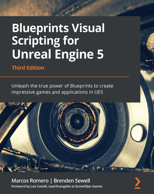 Book cover of Blueprints Visual Scripting for Unreal Engine 5: Unleash the true power of Blueprints to create impressive games and applications in UE5 (3)