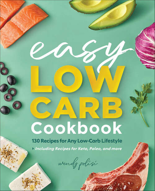 Book cover of The Easy Low-Carb Cookbook: 130 Recipes for Any Low-Carb Lifestyle