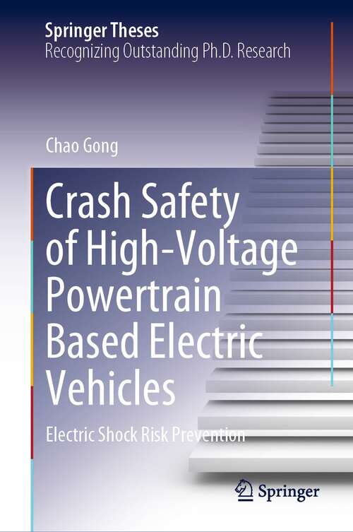 Book cover of Crash Safety of High-Voltage Powertrain Based Electric Vehicles: Electric Shock Risk Prevention (1st ed. 2022) (Springer Theses)