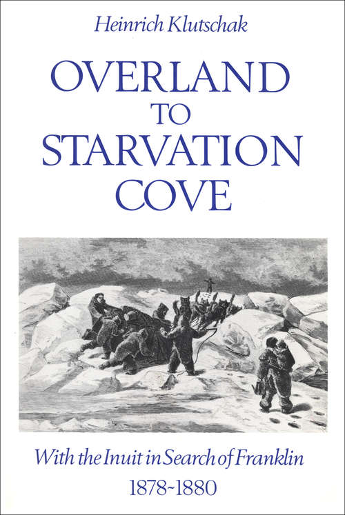 Book cover of Overland to Starvation Cove: With the Inuit in Search of Franklin, 1878-1880