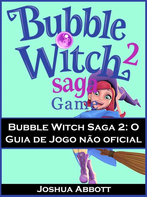 Book cover of Bubble Witch Saga 2: O Guia de Jogo não oficial
