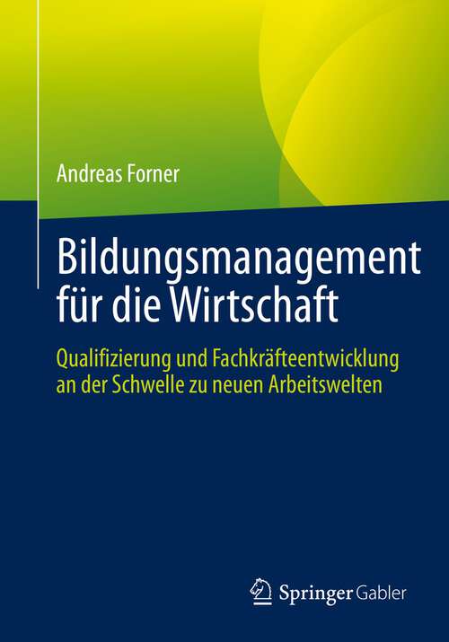 Book cover of Bildungsmanagement für die Wirtschaft: Qualifizierung und Fachkräfteentwicklung an der Schwelle zu neuen Arbeitswelten (1. Aufl. 2022)