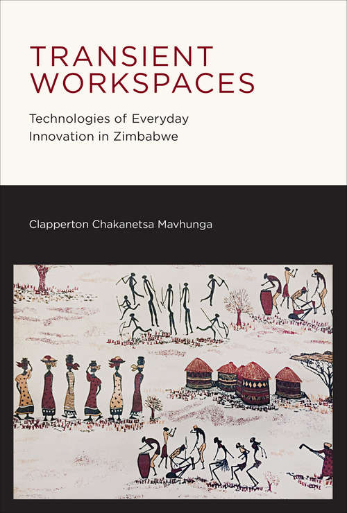 Book cover of Transient Workspaces: Technologies of Everyday Innovation in Zimbabwe (The\mit Press Ser.)