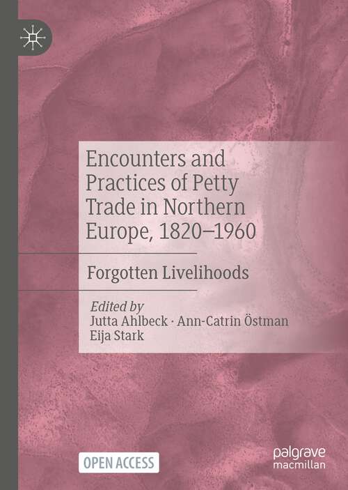 Book cover of Encounters and Practices of Petty Trade in Northern Europe, 1820–1960: Forgotten Livelihoods (1st ed. 2022)