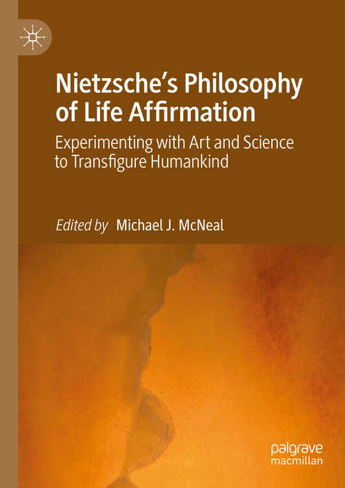 Book cover of Nietzsche's Philosophy of Life Affirmation: Experimenting with Art and Science to Transfigure Humankind