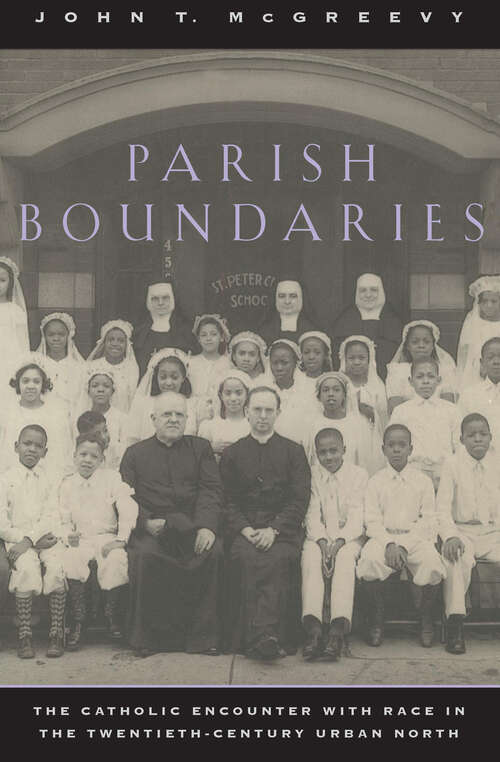 Book cover of Parish Boundaries: The Catholic Encounter with Race in the Twentieth-Century Urban North (Historical Studies of Urban America)