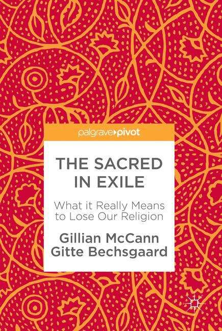 Book cover of The Sacred in Exile: What It Really Means To Lose Our Religion