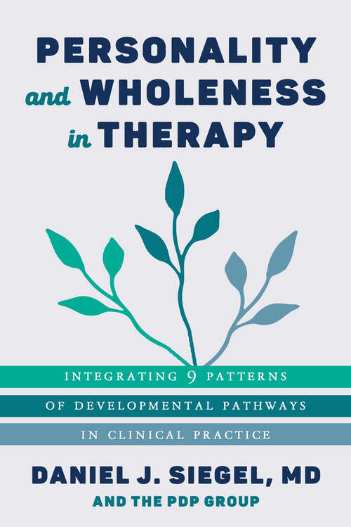 Book cover of Personality and Wholeness in Therapy: Integrating 9 Patterns of Developmental Pathways in Clinical Practice (Norton Series on Interpersonal Neurobiology #0)