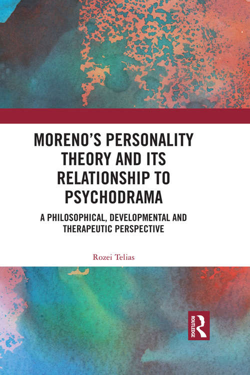 Book cover of Moreno's Personality Theory and its Relationship to Psychodrama: A Philosophical, Developmental and Therapeutic Perspective