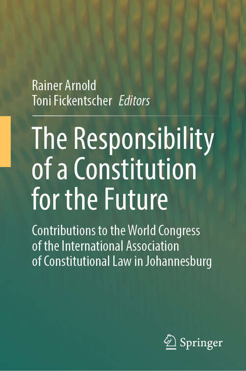 Book cover of The Responsibility of a Constitution for the Future: Contributions to the World Congress of the International Association of Constitutional Law in Johannesburg (2024)