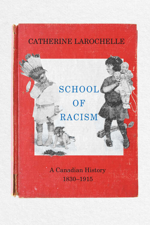 Book cover of School of Racism: A Canadian History, 1830–1915