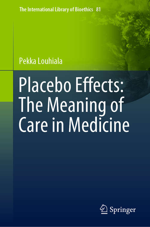 Book cover of Placebo Effects: The Meaning of Care in Medicine (1st ed. 2020) (The International Library of Bioethics #81)
