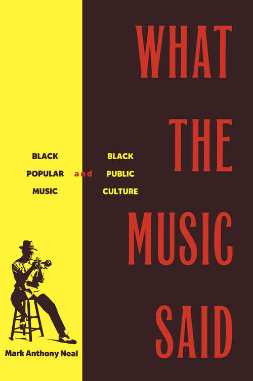 Book cover of What the Music Said: Black Popular Music and Black Public Culture