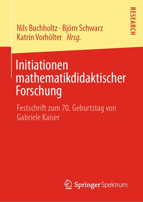 Book cover of Initiationen mathematikdidaktischer Forschung: Festschrift zum 70. Geburtstag von Gabriele Kaiser (1. Aufl. 2022)