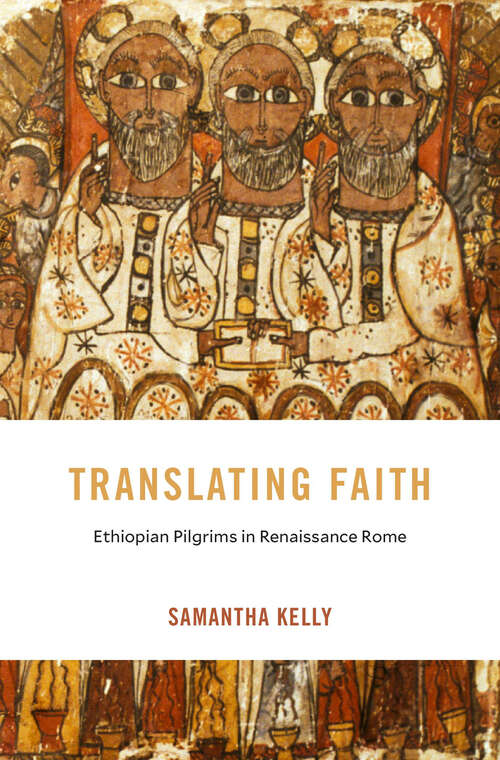 Book cover of Translating Faith: Ethiopian Pilgrims in Renaissance Rome (I Tatti Studies in Italian Renaissance History #32)