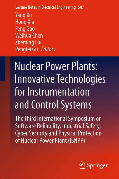 Book cover of Nuclear Power Plants: The Third International Symposium on Software Reliability, Industrial Safety, Cyber Security and Physical Protection of Nuclear Power Plant (ISNPP) (1st ed. 2019) (Lecture Notes in Electrical Engineering #507)