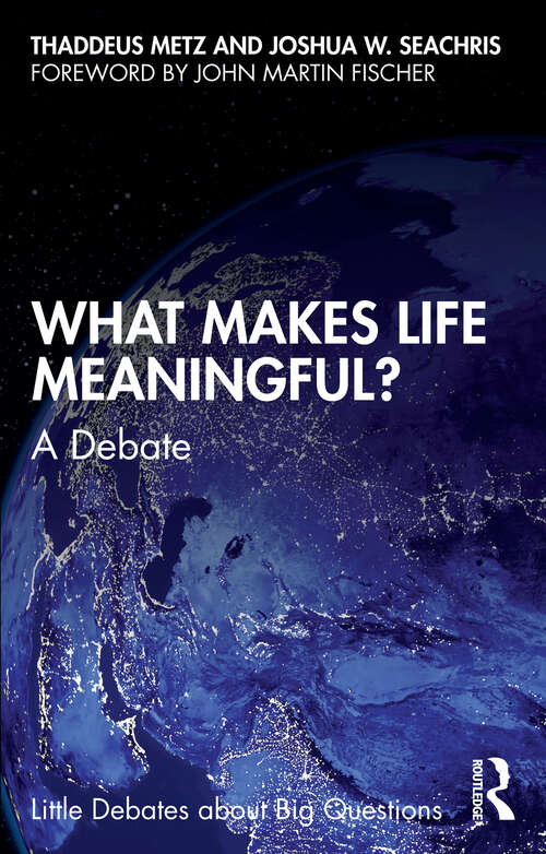 Book cover of What Makes Life Meaningful?: A Debate (Little Debates about Big Questions)