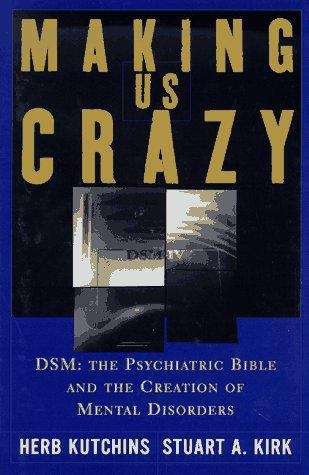 Book cover of Making Us Crazy: The Psychiatric Bible and the Creation of Mental Disorders