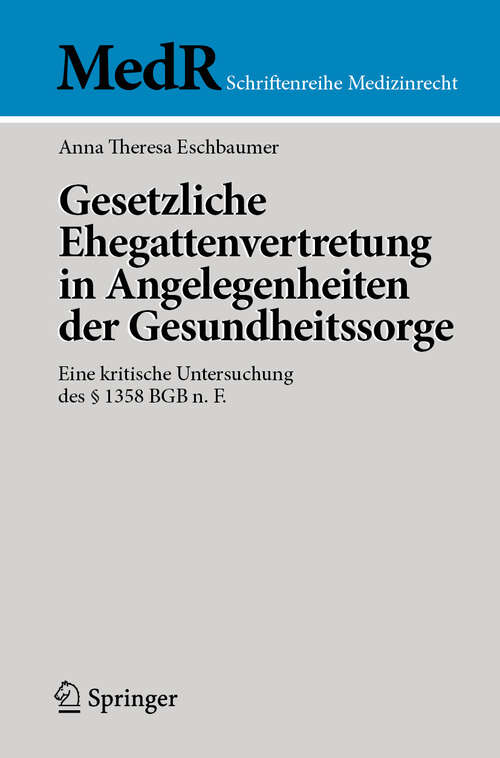 Book cover of Gesetzliche Ehegattenvertretung in Angelegenheiten der Gesundheitssorge: Eine kritische Untersuchung des § 1358 BGB n. F. (MedR Schriftenreihe Medizinrecht)