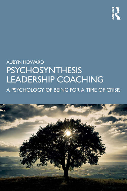 Book cover of Psychosynthesis Leadership Coaching: A Psychology of Being for a Time of Crisis