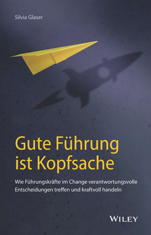 Book cover of Gute Führung ist Kopfsache: Wie Führungskräfte im Change verantwortungsvolle Entscheidungen treffen und kraftvoll handeln