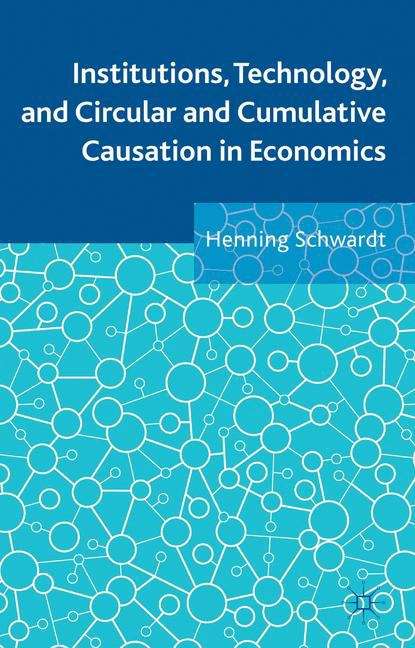 Book cover of Institutions, Technology, and Circular and Cumulative Causation in Economics