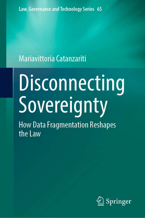 Book cover of Disconnecting Sovereignty: How Data Fragmentation Reshapes the Law (2024) (Law, Governance and Technology Series #65)