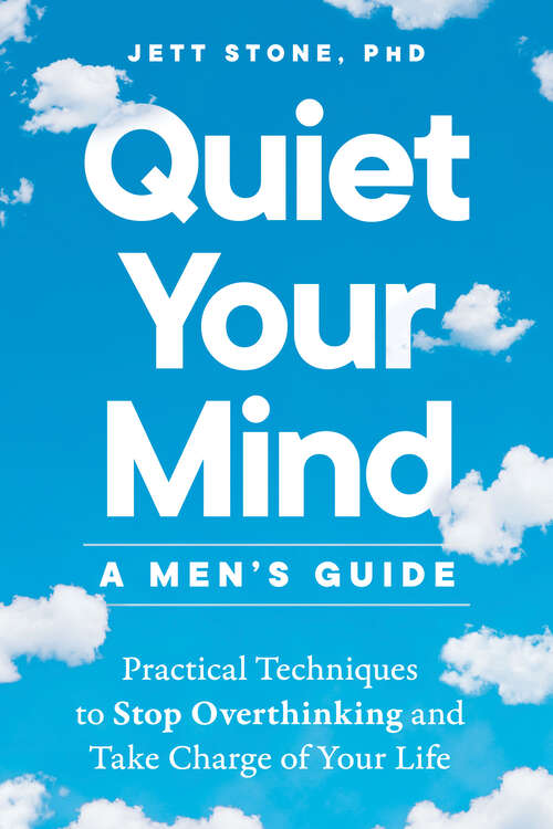 Book cover of Quiet Your Mind: Practical Techniques to Stop Overthinking and Take Charge of Your Life