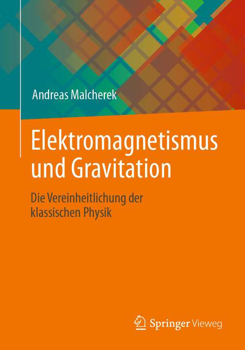 Book cover of Elektromagnetismus und Gravitation: Die Vereinheitlichung der klassischen Physik (1. Aufl. 2022)