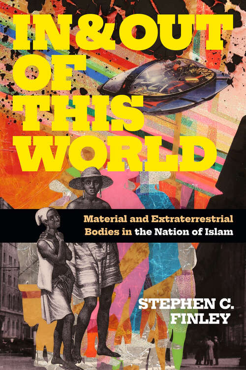 Book cover of In and Out of This World: Material and Extraterrestrial Bodies in the Nation of Islam (Religious Cultures of African and African Diaspora People)