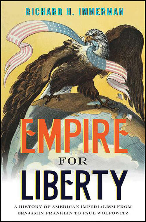 Book cover of Empire for Liberty: A History of American Imperialism from Benjamin Franklin to Paul Wolfowitz