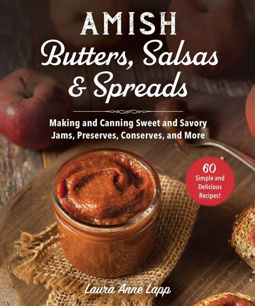 Book cover of Amish Butters, Salsas & Spreads: Making and Canning Sweet and Savory Jams, Preserves, Conserves, and More