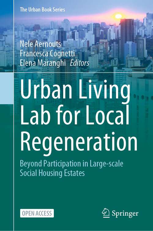 Book cover of Urban Living Lab for Local Regeneration: Beyond Participation in Large-scale Social Housing Estates (1st ed. 2023) (The Urban Book Series)