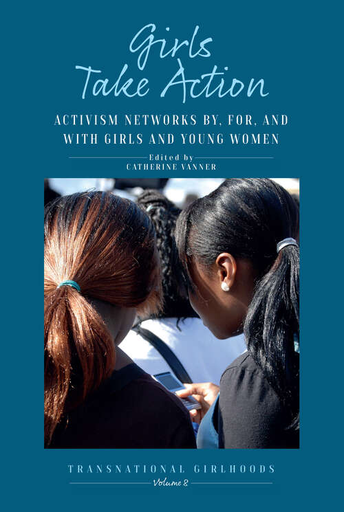 Book cover of Girls Take Action: Activism Networks by, for, and with Girls and Young Women (1) (Transnational Girlhoods)