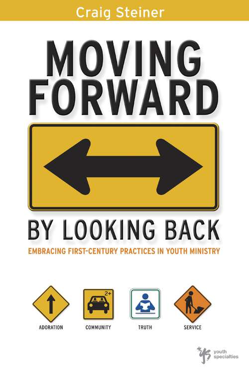 Book cover of Moving Forward by Looking Back: Embracing First-Century Practices in Youth Ministry