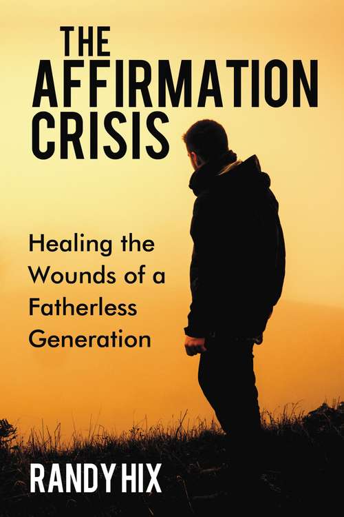 Book cover of The Affirmation Crisis: Healing the Wounds of a Fatherless Generation